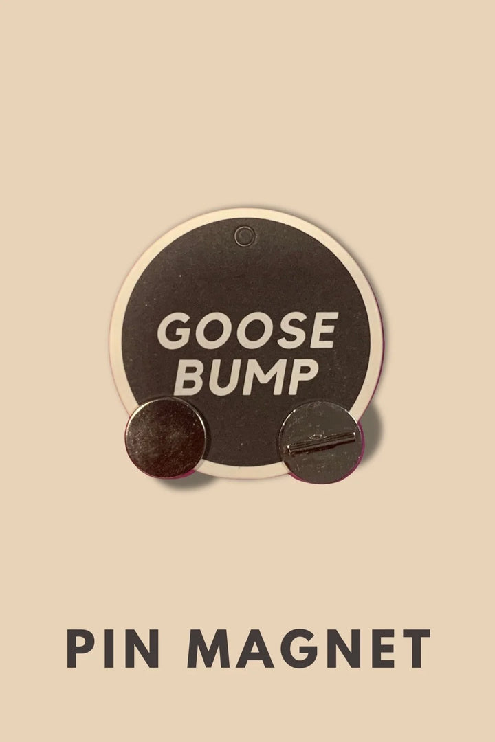 Goosebump | Pin Magnet Brooch
