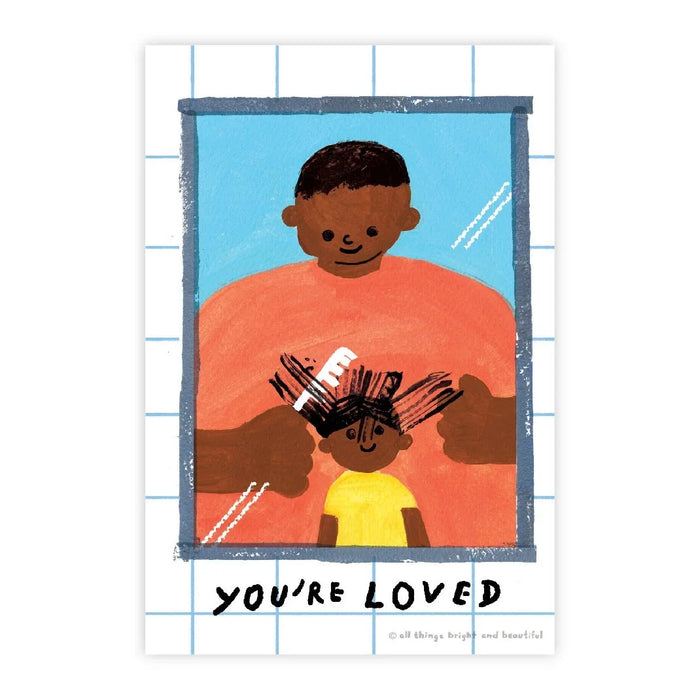 All Things Bright And Beautiful | You’re loved (Dad)